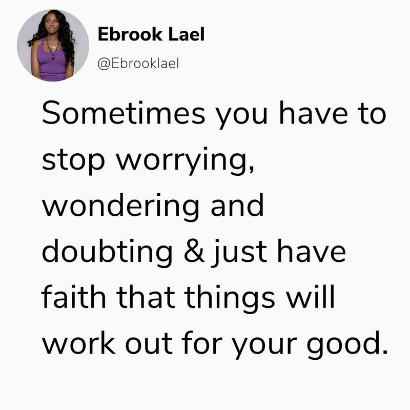 Things will work out, just have faith.